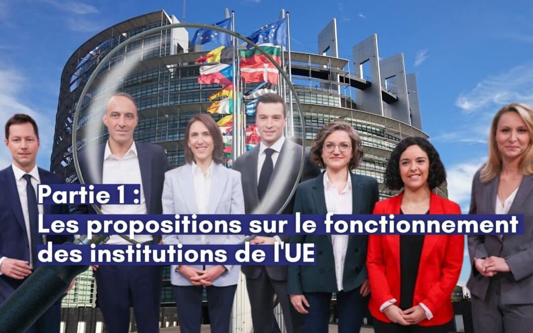 Partie 1 : Les propositions sur le fonctionnement des institutions de l’UE I Analyse de la faisabilité des programmes proposés par les 7 principales listes en vue de l’élection Européenne du 9 juin 2024